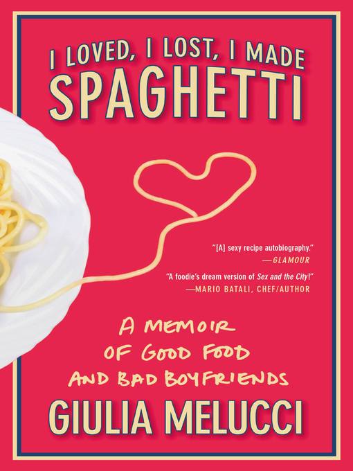 Title details for I Loved, I Lost, I Made Spaghetti by Giulia Melucci - Available